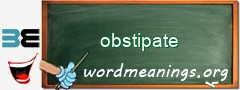 WordMeaning blackboard for obstipate